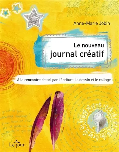 Le nouveau journal créatif : à la rencontre de soi par l'écriture, le dessin et le collage