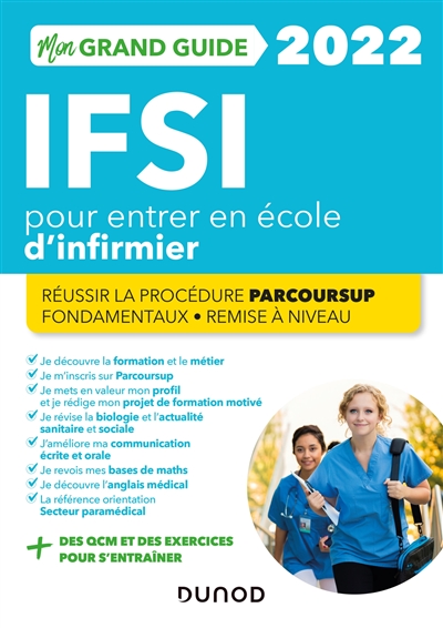 Mon grand guide IFSI 2022 pour entrer en école d'infirmier : réussir la procédure Parcoursup, fondamentaux, remise à niveau