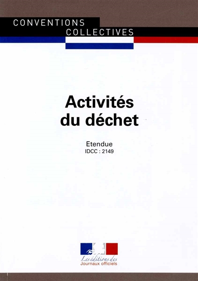 Activités du déchet : convention collective nationale du 11 mai 2000 (étendue par arrêté du 5 juillet 2001) : IDCC 2149