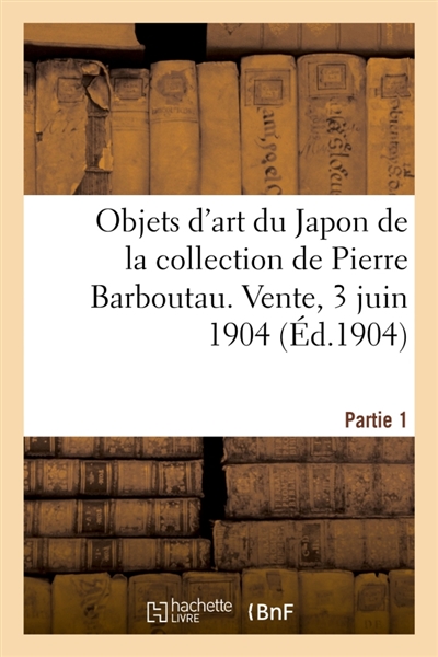 Peintures, estampes et objets d'art du Japon de la collection de Pierre Barboutau : Vente, 3 juin 1904. Partie 1