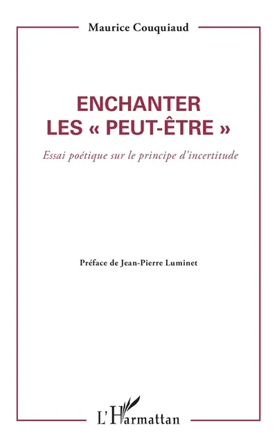 Enchanter les peut-être : essai poétique sur le principe d'incertitude