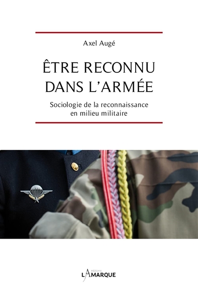 Etre reconnu dans l'armée : sociologie de la reconnaissance en milieu militaire