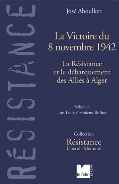 La victoire du 8 novembre 1942 : la Résistance et le débarquement des Alliés à Alger