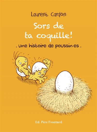 Sors de ta coquille ! : une histoire de poussin.es