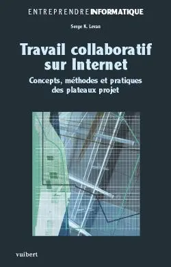 Travail collaboratif sur Internet : concepts, méthodes et pratiques des plateaux projet
