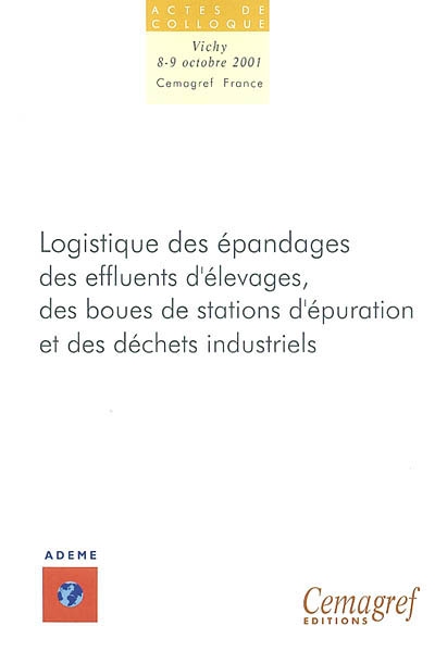 Logistique des épandages des effluents d'élevage, des boues de stations d'épuration et des déchets industriels : Vichy-Montoldre, 8-9 octobre 2001 : colloque national