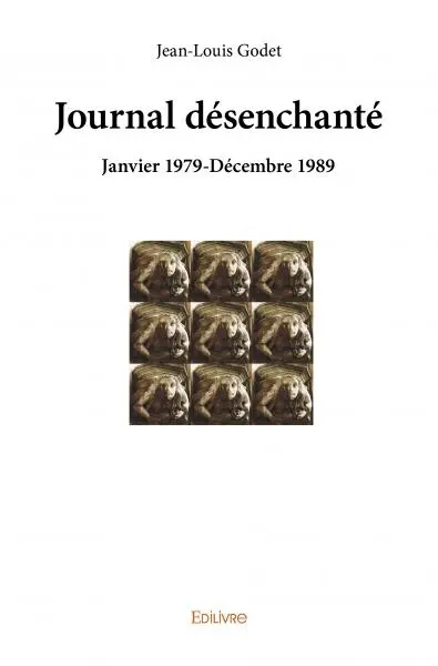 Journal désenchanté : Janvier 1979-Décembre 1989