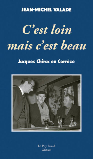 C'est loin mais c'est beau : Jacques Chirac en Corrèze