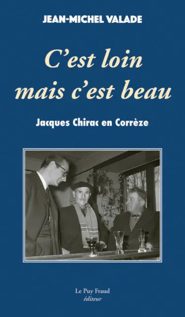 C'est loin mais c'est beau : Jacques Chirac en Corrèze