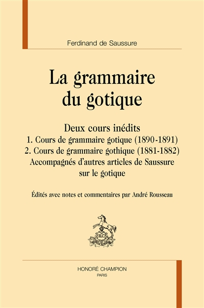 La grammaire du gotique : deux cours inédits : accompagnés d'autres articles de Saussure sur le gotique