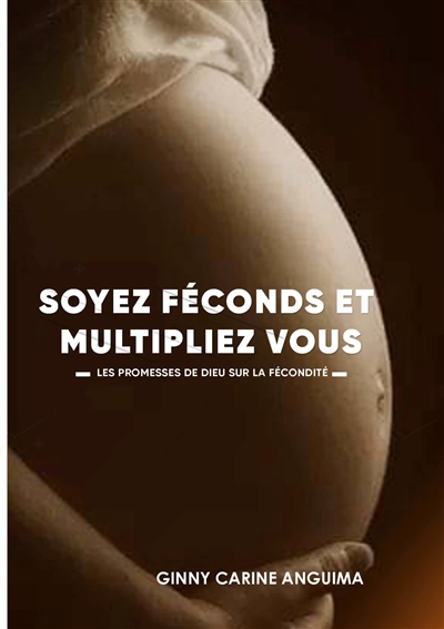 Soyez Féconds et Multipliez vous : Les promesses de Dieu sur la fécondité