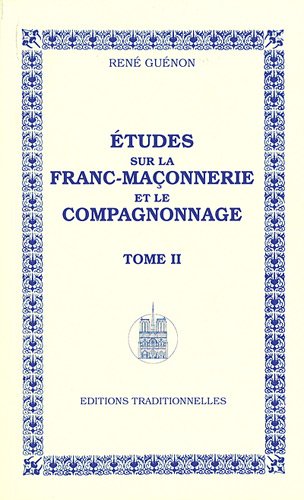 Etudes sur la franc-maçonnerie et le compagnonnage. Vol. 2