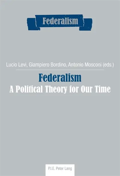 Federalism : A Political Theory for Our Time