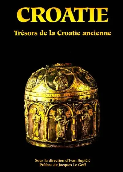 La Croatie et l'Europe. Vol. 1. Trésors de la Croatie ancienne : le Moyen Age (VIIe-XIIe siècle)