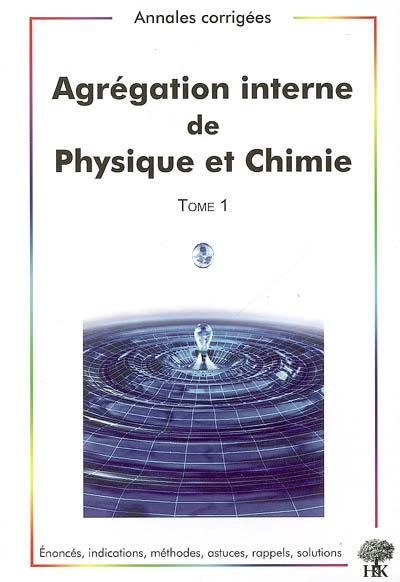 Agrégation interne de physique et chimie. Vol. 1. Annales corrigées, 2003-2006 : énoncés, indications, méthodes, astuces, rappels, solutions