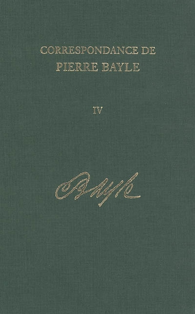 Correspondance de Pierre Bayle. Vol. 4. Janvier 1684-juillet 1684 : lettres 242-308