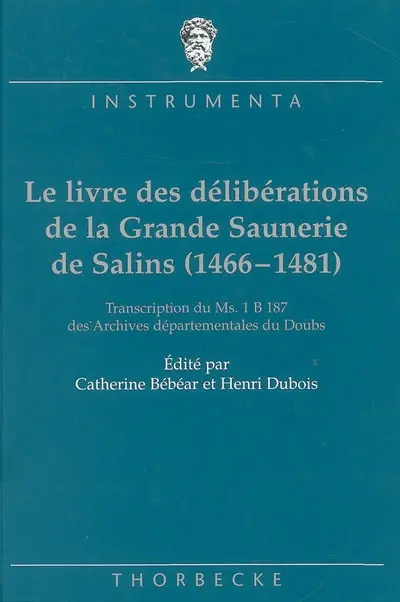 Le livre des délibérations de la grande saunerie de Salins (1466-1481) : transcription du ms 1B187 des Archives départementales du Doubs