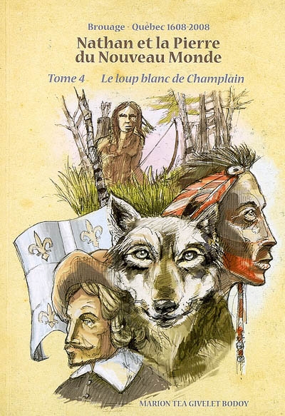 Nathan et la pierre du Nouveau Monde. Vol. 4. Le loup blanc de Champlain : Brouage-Québec 1608-2008 : XVIIe siècle