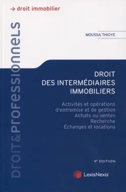 Droit des intermédiaires immobiliers : activités et opérations d'entremise et de gestion, achats ou ventes, recherche, échanges et locations