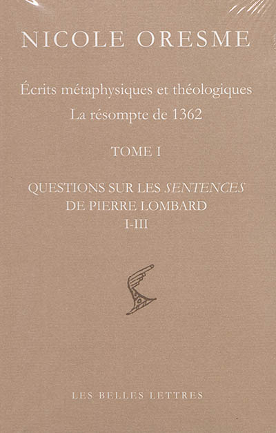 Ecrits métaphysiques et théologiques : la résompte de 1362. Questions sur les Sentences de Pierre Lombard