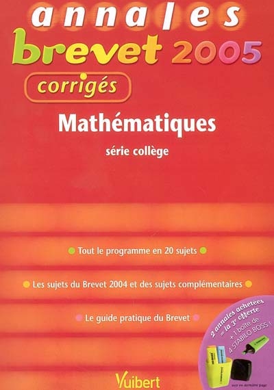 Mathématiques série collège : tout le programme en 20 sujets, les sujets du brevet 2004 et des sujets complémentaires, le guide pratique du brevet