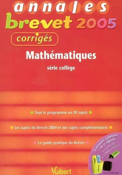 Mathématiques série collège : tout le programme en 20 sujets, les sujets du brevet 2004 et des sujets complémentaires, le guide pratique du brevet
