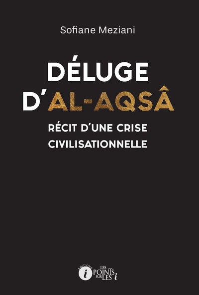 Déluge d'al-Aqsâ : récit d'une crise civilisationnelle