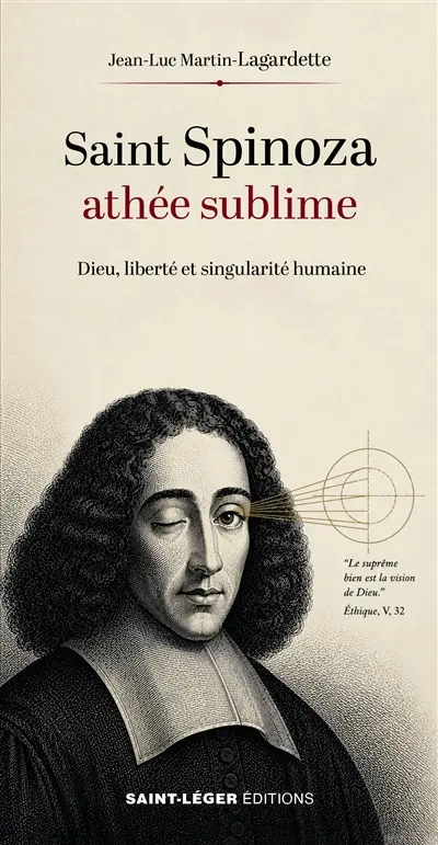 Saint Spinoza, athée sublime : Dieu, liberté et singularité humaine