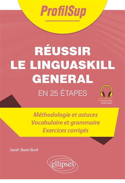 Réussir le Linguaskill général en 25 étapes : méthodologie et astuces, vocabulaire et grammaire, exercices corrigés