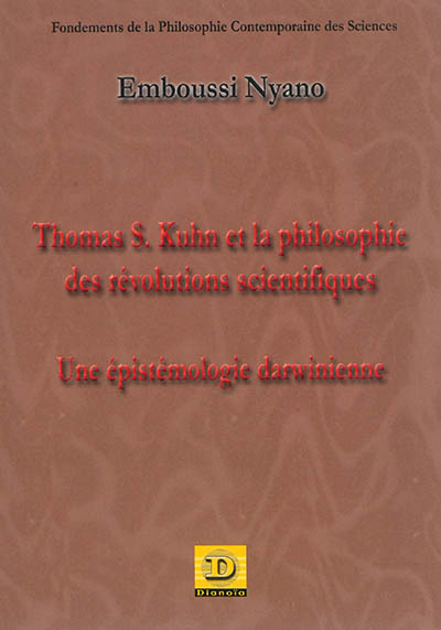 Thomas S. Kuhn et la philosophie des révolutions scientifiques : une épistémologie darwinienne