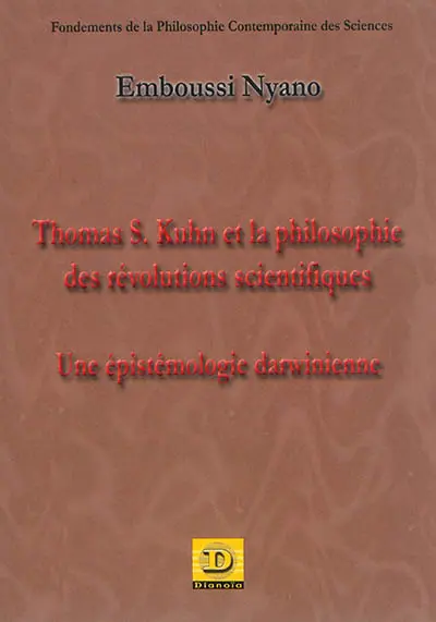 Thomas S. Kuhn et la philosophie des révolutions scientifiques : une épistémologie darwinienne