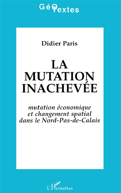 La Mutation inachevée : mutation économique et changement spatial dans le Nord-Pas-de-Calais