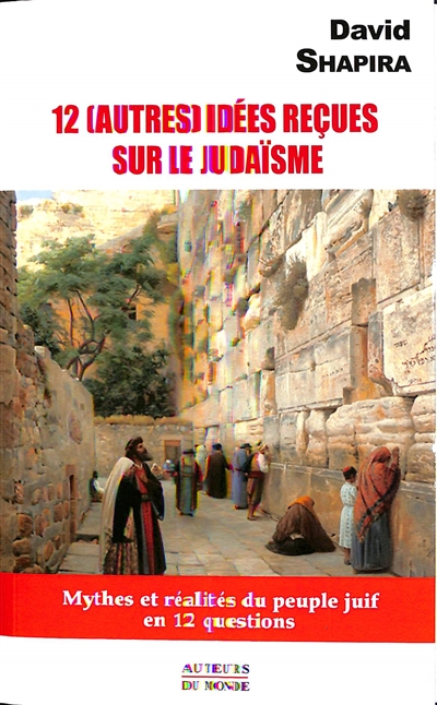 12 (autres) idées reçues sur le judaïsme : mythes et réalités du peuple juif en 12 questions