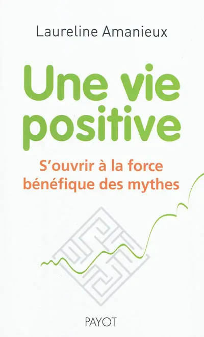 Une vie positive : s'ouvrir à la force bénéfique des mythes