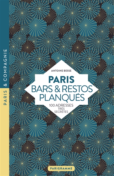 Paris bars & restos planqués : 100 adresses très secrètes - Antoine Besse