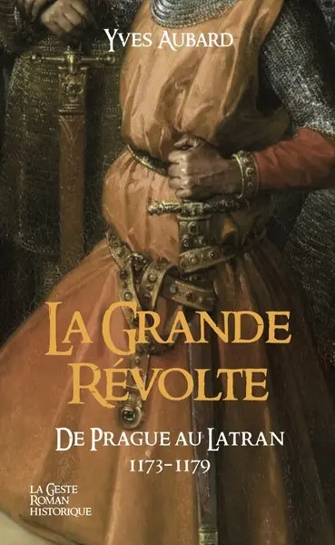 La saga des Limousins. Vol. 30. La grande révolte : de Prague au Latran : 1173-1179