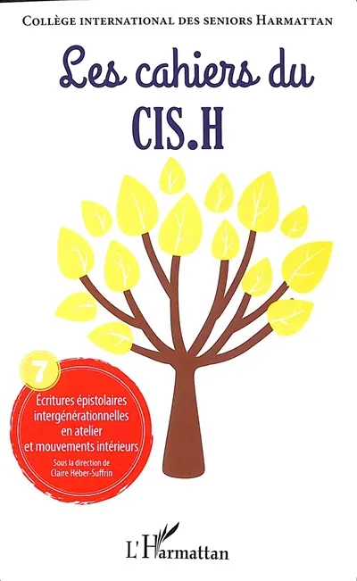 Les cahiers du CIS.H, n° 7. Ecritures épistolaires intergénérationnelles en atelier et mouvements intérieurs