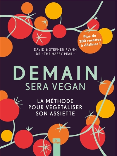 Demain sera vegan : la méthode pour végétaliser son assiette : plus de 200 recettes à décliner !