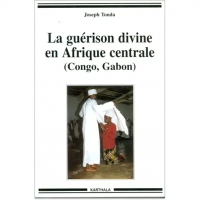 La guérison divine en Afrique centrale : Congo, Gabon