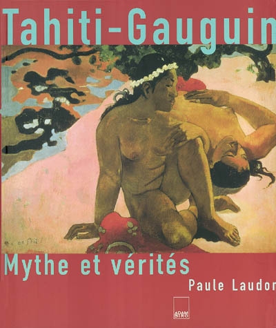Tahiti Gauguin : mythe et vérités