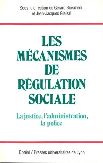Les Mécanismes de régulation sociale : la justice, l'administration, la police