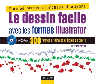 Illustrator : les formes vectorielles : 300 formes originales et libres de droit à utiliser et à personnaliser