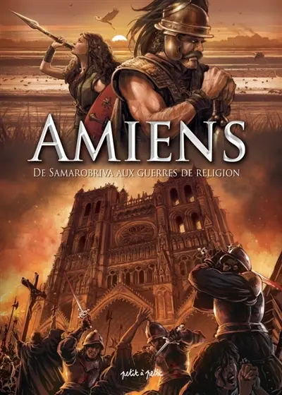 Amiens. Vol. 1. De Samarobriva aux guerres de Religion : du Ier siècle ap. J.-C. à 1668