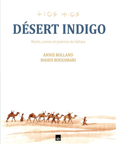 Désert indigo : récits, contes et poèmes du Sahara