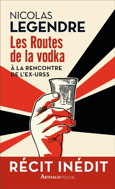 Les routes de la vodka : à la rencontre de l'ex-URSS : récit