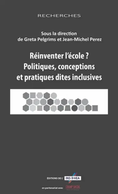Réinventer l'école ? : politiques, conceptions et pratiques dites inclusives