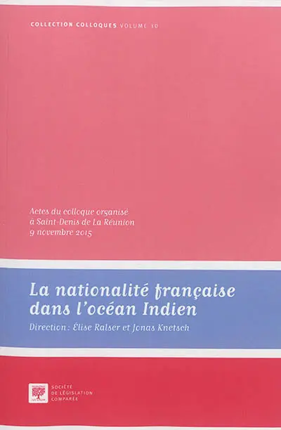 La nationalité française dans l'océan Indien : actes  du colloque organisé à Saint-Denis de La Réunion, 9 novembre 2015