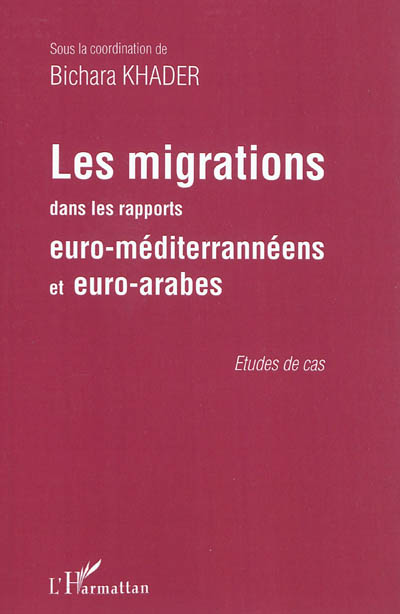 Les migrations dans les rapports euro-méditerranéennes et euro-arabes : études de cas
