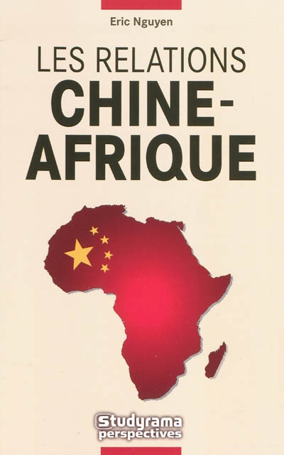 Les relations Chine-Afrique : l'empire du Milieu à la conquête du continent noir