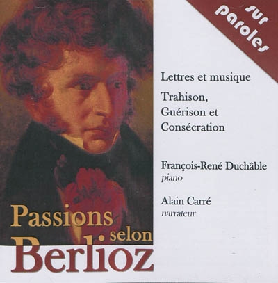 Passions selon Berlioz : lettres et musique : trahison, guérison et consécration
